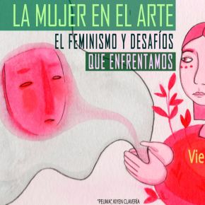 La mujer en el arte: El feminismo y desafíos que enfrentamos